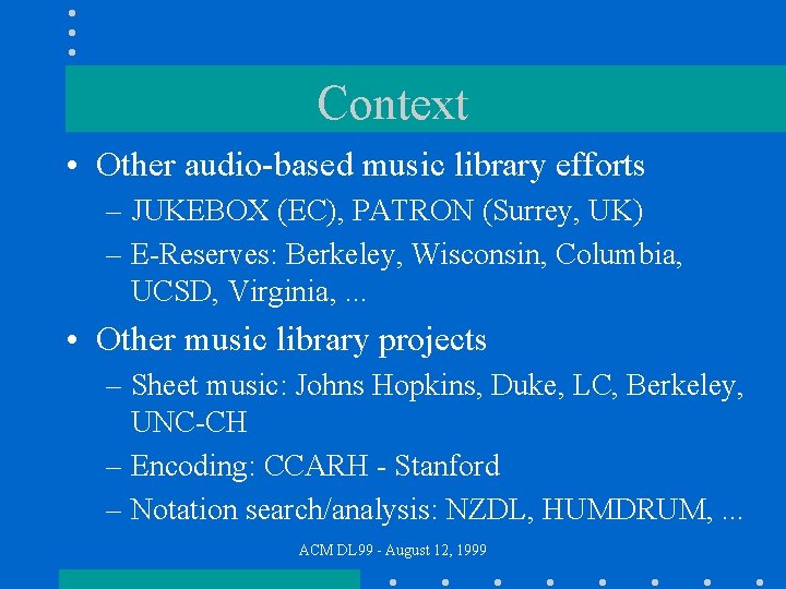 Context • Other audio-based music library efforts – JUKEBOX (EC), PATRON (Surrey, UK) –