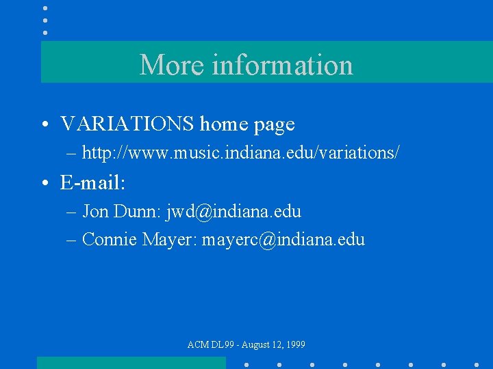 More information • VARIATIONS home page – http: //www. music. indiana. edu/variations/ • E-mail: