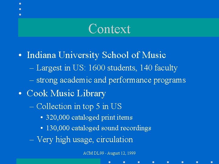 Context • Indiana University School of Music – Largest in US: 1600 students, 140