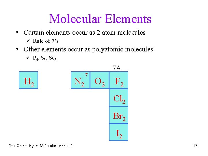 Molecular Elements • Certain elements occur as 2 atom molecules ü Rule of 7’s