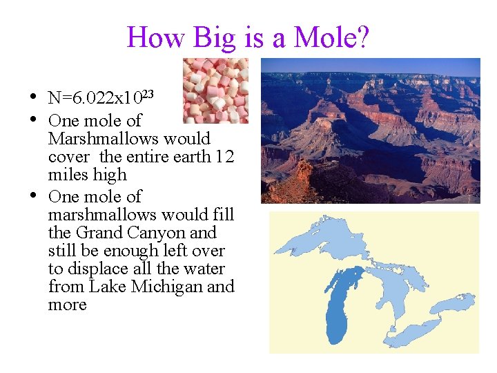 How Big is a Mole? • N=6. 022 x 1023 • One mole of