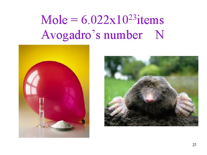 Mole = 6. 022 x 1023 items Avogadro’s number N 25 