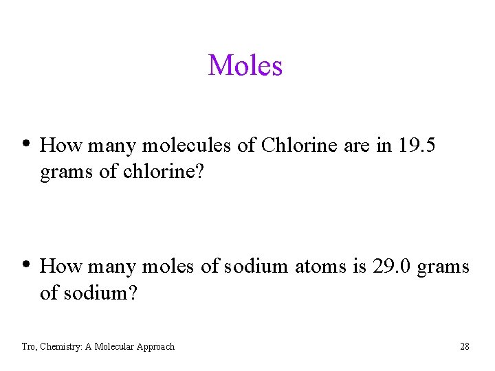 Moles • How many molecules of Chlorine are in 19. 5 grams of chlorine?