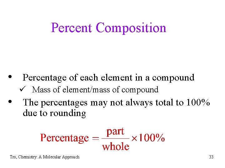 Percent Composition • Percentage of each element in a compound ü Mass of element/mass