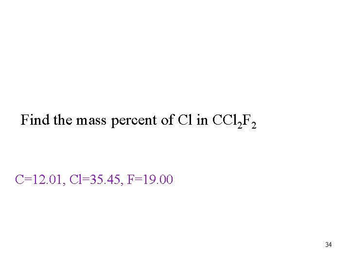 Find the mass percent of Cl in CCl 2 F 2 C=12. 01, Cl=35.