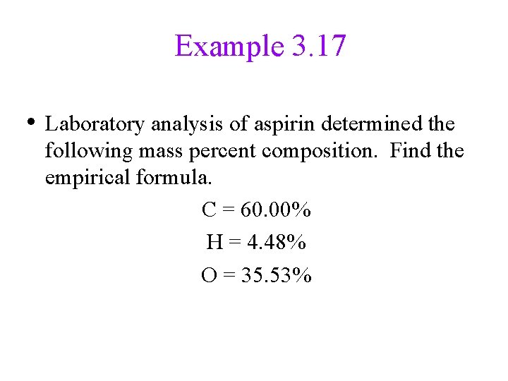 Example 3. 17 • Laboratory analysis of aspirin determined the following mass percent composition.