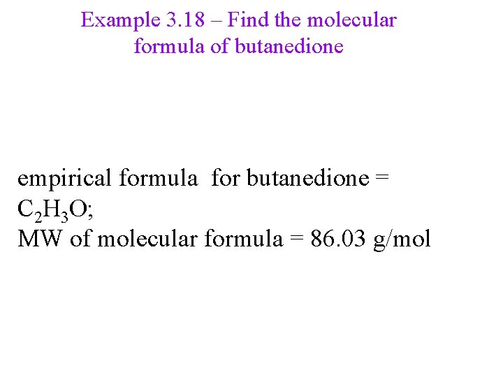 Example 3. 18 – Find the molecular formula of butanedione empirical formula for butanedione