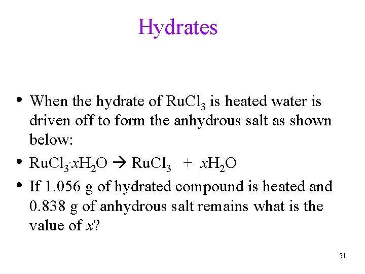 Hydrates • When the hydrate of Ru. Cl 3 is heated water is •