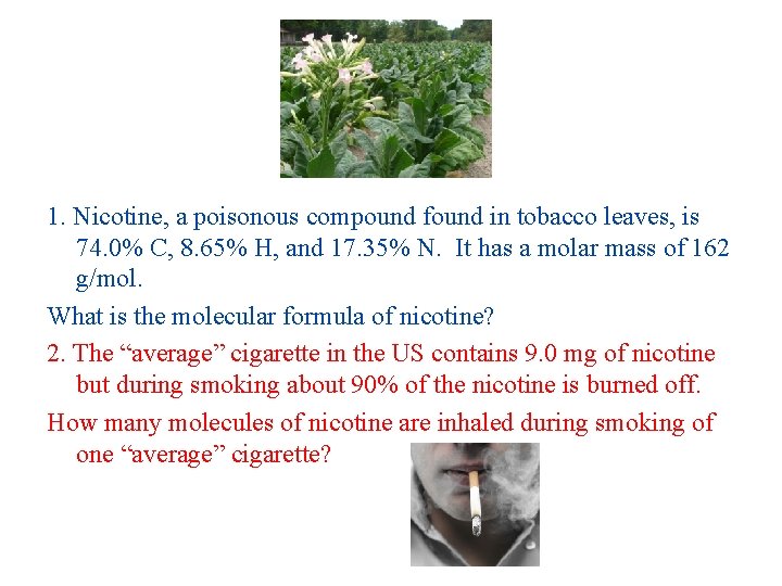 1. Nicotine, a poisonous compound found in tobacco leaves, is 74. 0% C, 8.