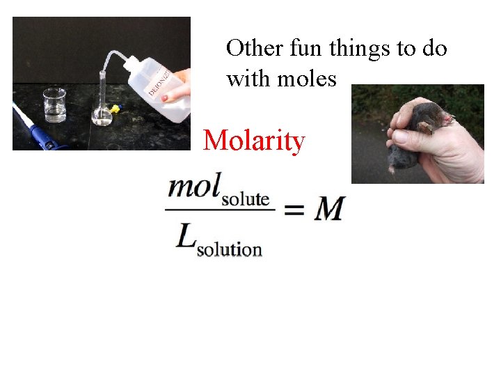 Other fun things to do with moles Molarity 