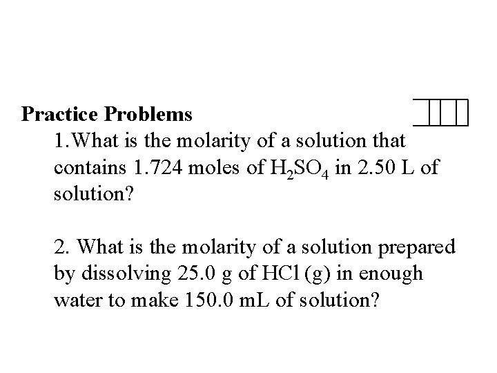 Practice Problems 1. What is the molarity of a solution that contains 1. 724