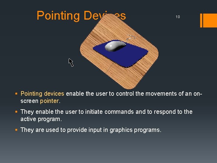 Pointing Devices 10 § Pointing devices enable the user to control the movements of