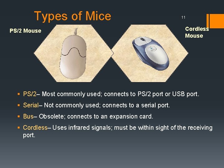 Types of Mice PS/2 Mouse 11 Cordless Mouse § PS/2– Most commonly used; connects
