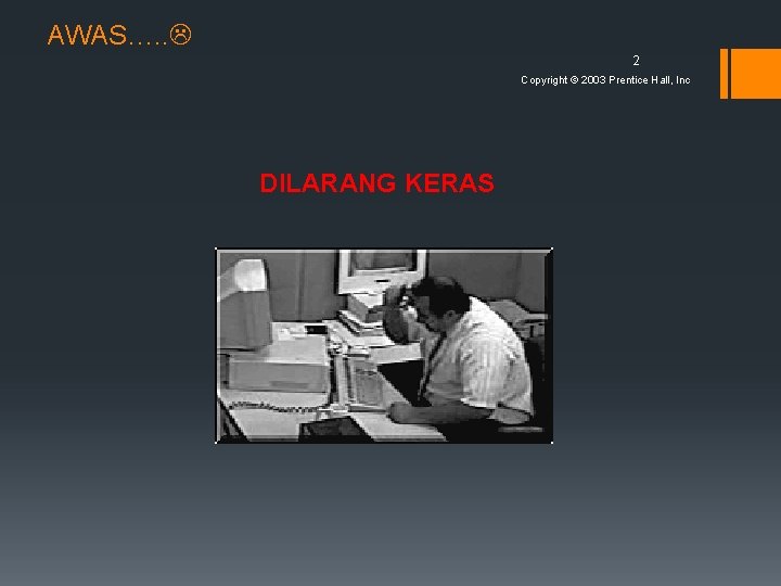 AWAS…. . 2 Copyright © 2003 Prentice Hall, Inc DILARANG KERAS 