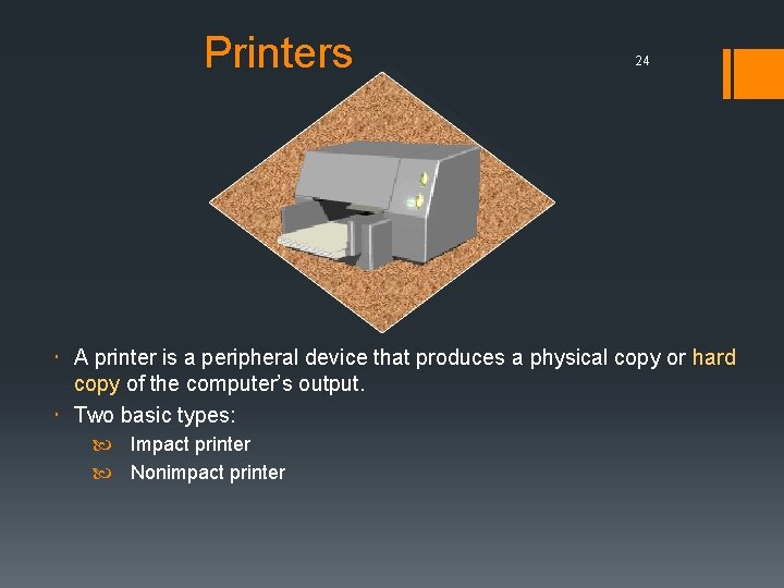 Printers 24 A printer is a peripheral device that produces a physical copy or