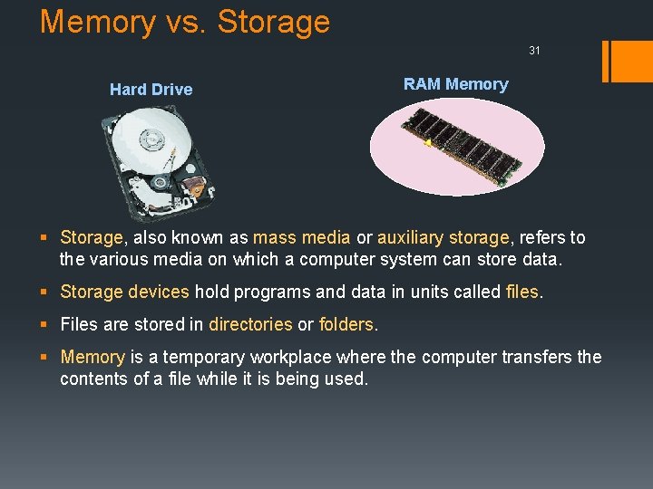 Memory vs. Storage 31 Hard Drive RAM Memory § Storage, also known as mass