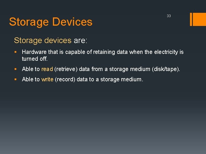Storage Devices 33 Storage devices are: § Hardware that is capable of retaining data