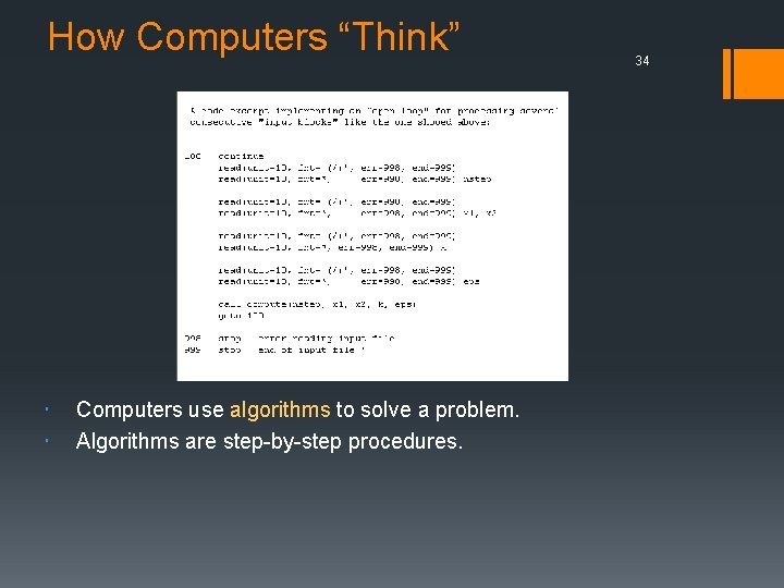 How Computers “Think” Computers use algorithms to solve a problem. Algorithms are step-by-step procedures.