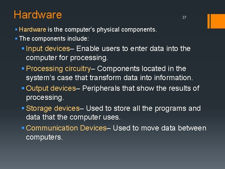 Hardware 37 § Hardware is the computer’s physical components. § The components include: §