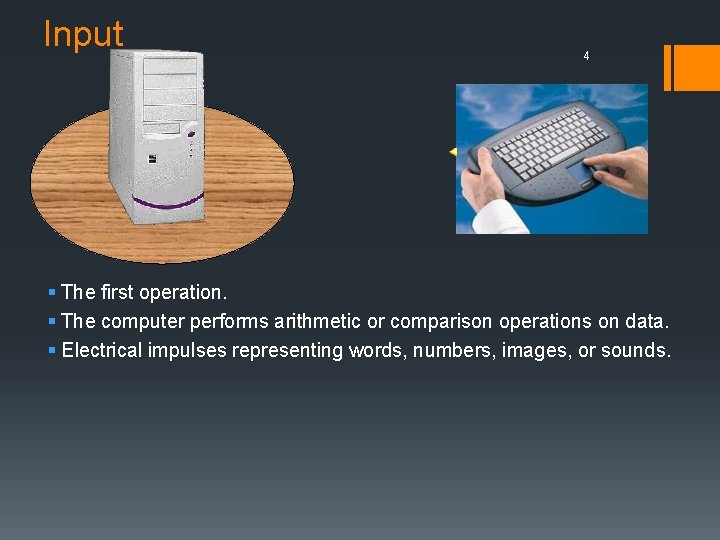 Input 4 § The first operation. § The computer performs arithmetic or comparison operations