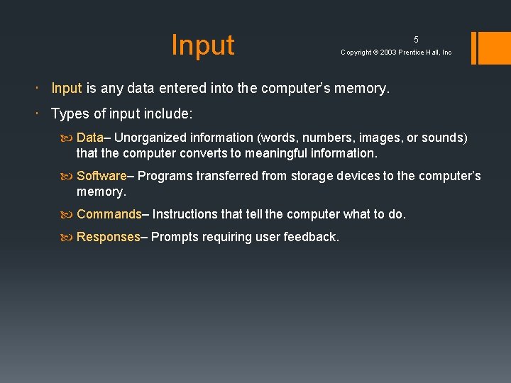Input 5 Copyright © 2003 Prentice Hall, Inc Input is any data entered into