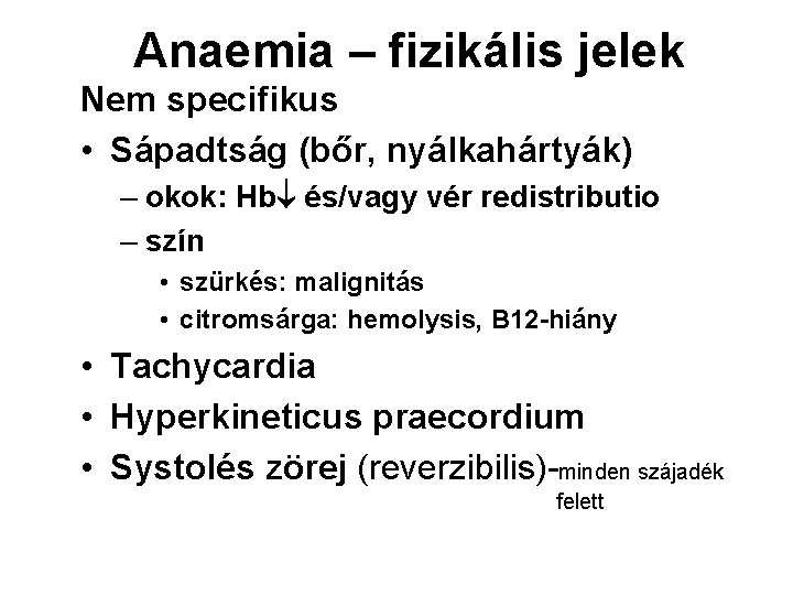 Anaemia – fizikális jelek Nem specifikus • Sápadtság (bőr, nyálkahártyák) – okok: Hb és/vagy