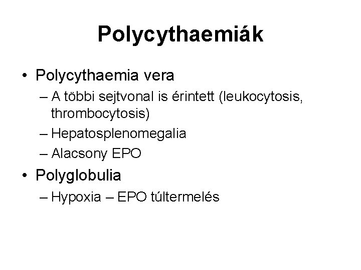 Polycythaemiák • Polycythaemia vera – A többi sejtvonal is érintett (leukocytosis, thrombocytosis) – Hepatosplenomegalia