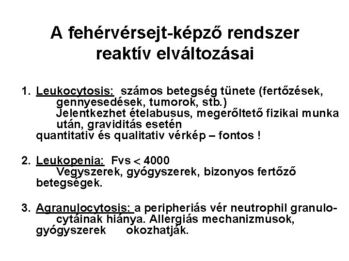 A fehérvérsejt-képző rendszer reaktív elváltozásai 1. Leukocytosis: számos betegség tünete (fertőzések, gennyesedések, tumorok, stb. A fehérvérsejt-képző rendszer reaktív elváltozásai 1. Leukocytosis: számos betegség tünete (fertőzések, gennyesedések, tumorok, stb.
