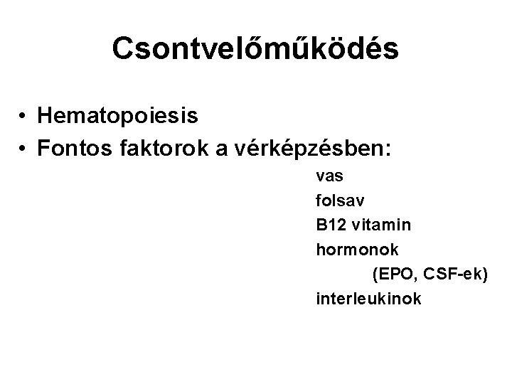 Csontvelőműködés • Hematopoiesis • Fontos faktorok a vérképzésben: vas folsav B 12 vitamin hormonok