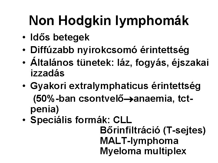 Non Hodgkin lymphomák • Idős betegek • Diffúzabb nyirokcsomó érintettség • Általános tünetek: láz,