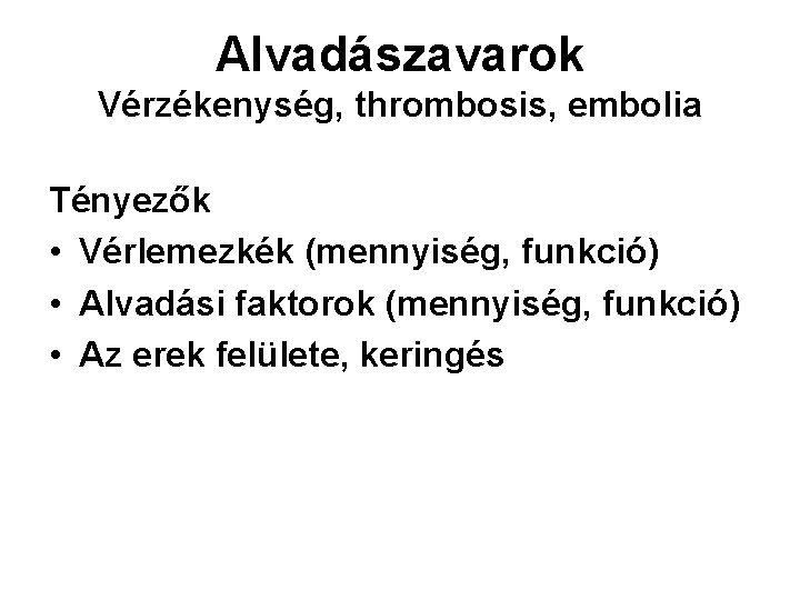 Alvadászavarok Vérzékenység, thrombosis, embolia Tényezők • Vérlemezkék (mennyiség, funkció) • Alvadási faktorok (mennyiség, funkció)