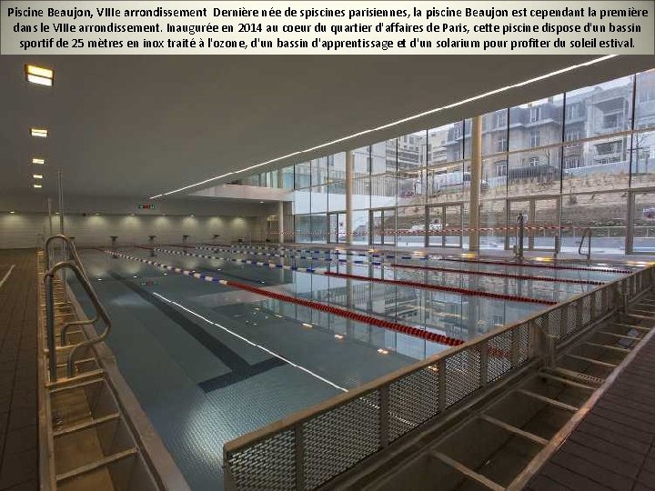 Piscine Beaujon, VIIIe arrondissement Dernière née de spiscines parisiennes, la piscine Beaujon est cependant