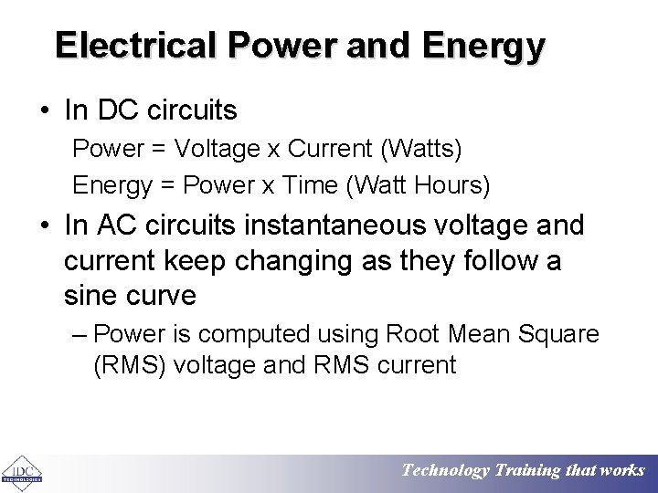 Electrical Power and Energy • In DC circuits Power = Voltage x Current (Watts)