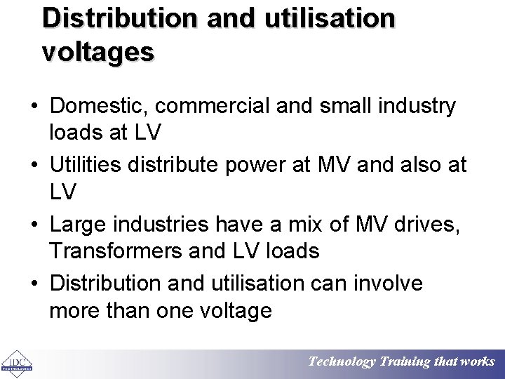 Distribution and utilisation voltages • Domestic, commercial and small industry loads at LV •
