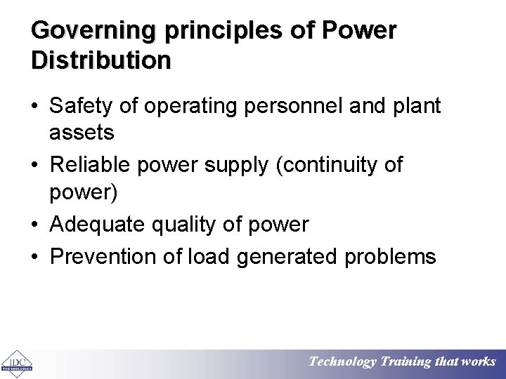 Governing principles of Power Distribution • Safety of operating personnel and plant assets •