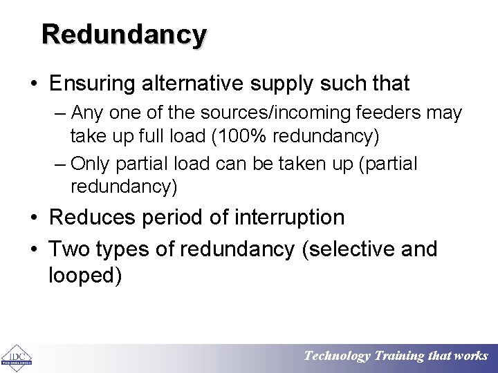 Redundancy • Ensuring alternative supply such that – Any one of the sources/incoming feeders
