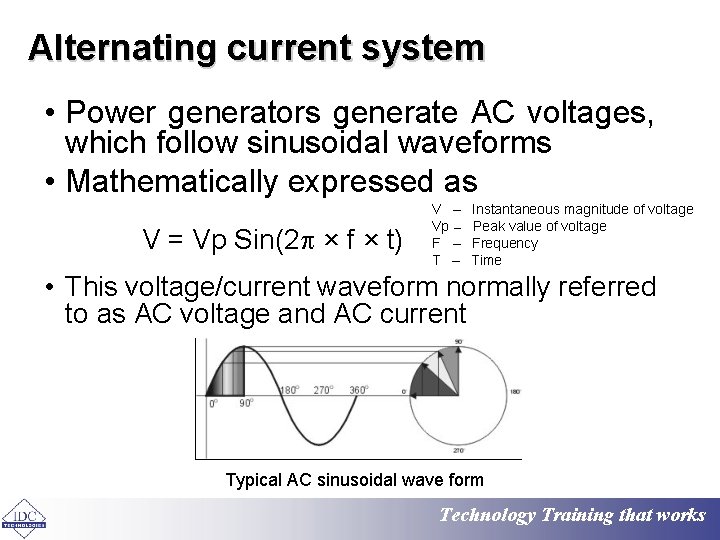 Alternating current system • Power generators generate AC voltages, which follow sinusoidal waveforms •