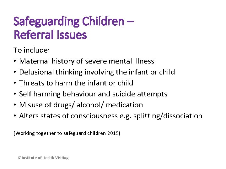 Safeguarding Children – Referral Issues To include: • Maternal history of severe mental illness