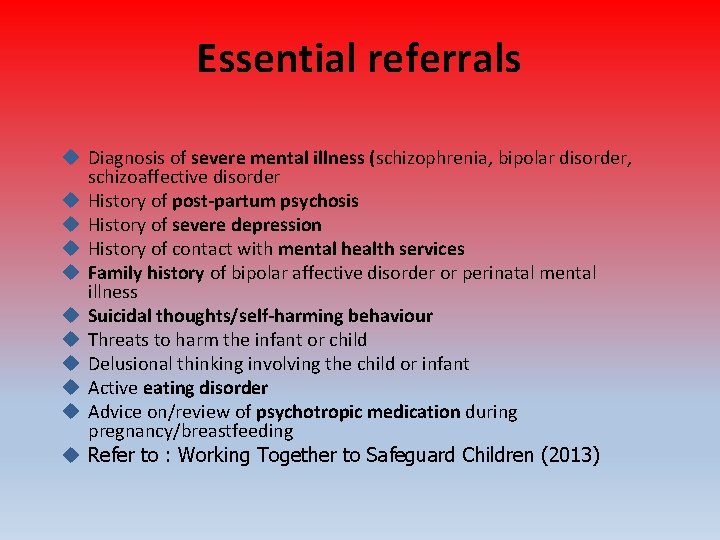 Essential referrals Diagnosis of severe mental illness (schizophrenia, bipolar disorder, schizoaffective disorder History of
