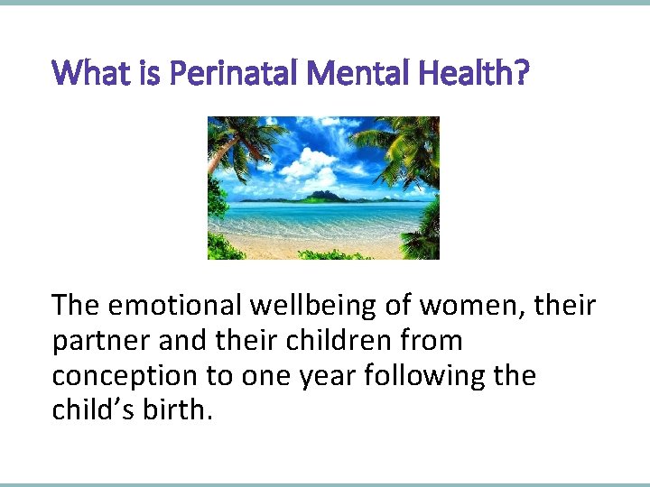 What is Perinatal Mental Health? The emotional wellbeing of women, their partner and their