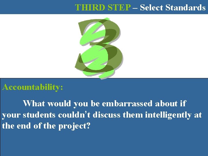 THIRD STEP – Select Standards Accountability: What would you be embarrassed about if your