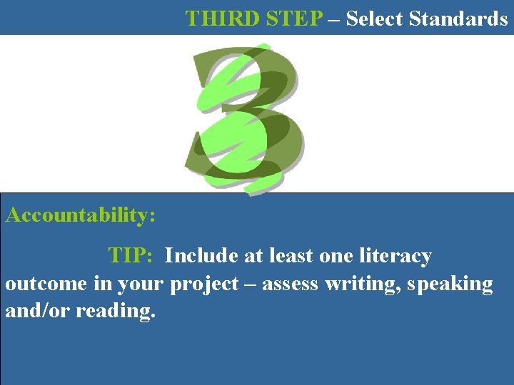 THIRD STEP – Select Standards Accountability: TIP: Include at least one literacy outcome in