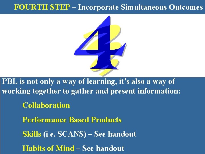 FOURTH STEP – Incorporate Simultaneous Outcomes PBL is not only a way of learning,