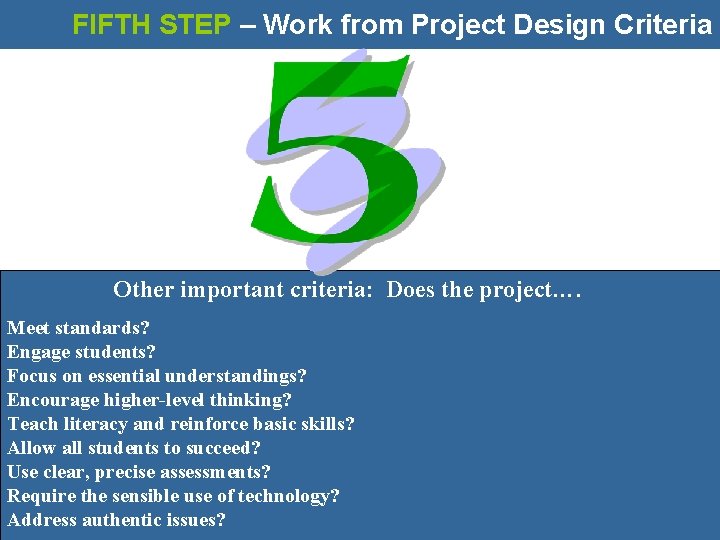 FIFTH STEP – Work from Project Design Criteria Other important criteria: Does the project….