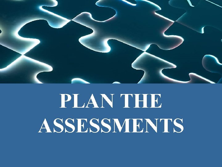 PLAN THE ASSESSMENTS 