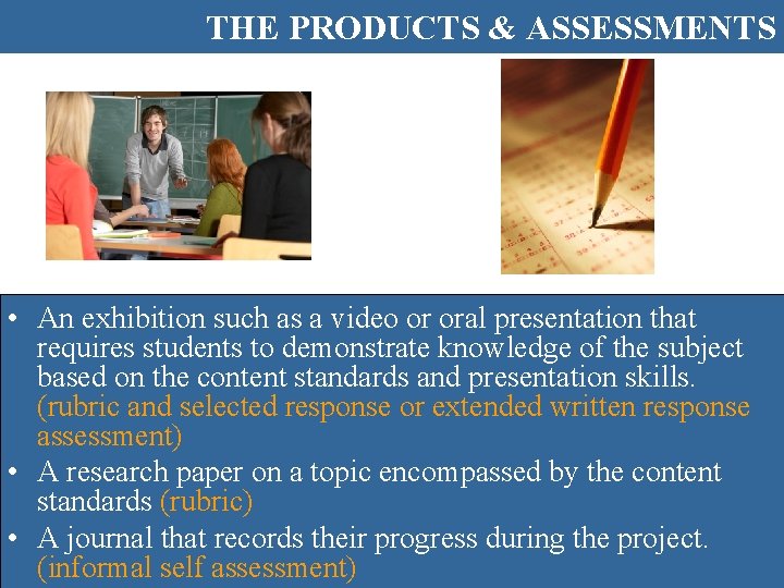THE PRODUCTS & ASSESSMENTS • An exhibition such as a video or oral presentation