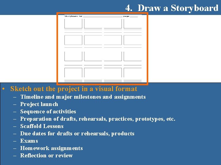 4. Draw a Storyboard • Sketch out the project in a visual format –