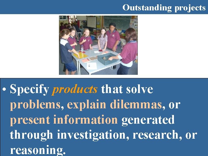 Outstanding projects • Specify products that solve problems, explain dilemmas, or present information generated