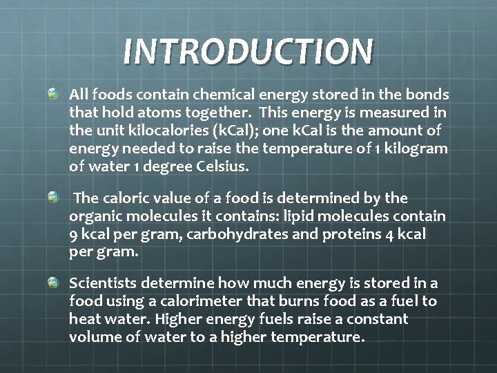 INTRODUCTION All foods contain chemical energy stored in the bonds that hold atoms together.