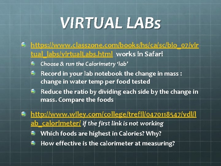 VIRTUAL LABs https: //www. classzone. com/books/hs/ca/sc/bio_07/vir tual_labs/virtual. Labs. html works in Safari Choose &